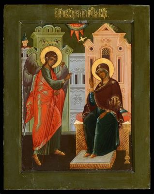 The Annunciation Icon: A Journey Through Byzantine Influences and Emerging Russian Identity!